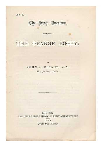 CLANCY, JOHN JOSEPH (1847-) - The Orange bogey