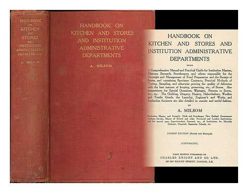 MILSOM, A. - Handbook on kitchen and stores and institution administrative departments : being a comprehensive manual and practical guide for institution masters, matrons, stewards, storekeepers and others ...