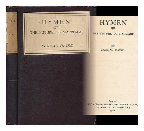 HAIRE, NORMAN (1892-1952) - Hymen; or, the future of marriage