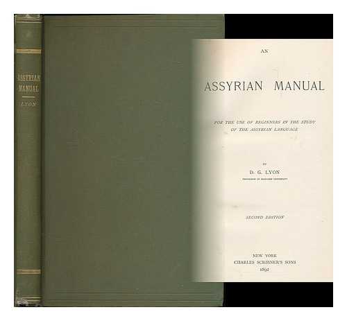 LYON, DAVID GORDON (1852-1935) - An Assyrian manual : for the use of beginners in the study of the Assyrian language