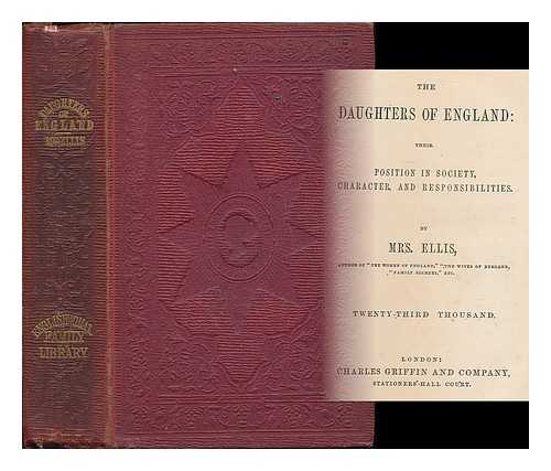 ELLIS, SARAH (STICKNEY), MRS. (1812-1872) - The daughters of England : their position in society, character, and responsibilities