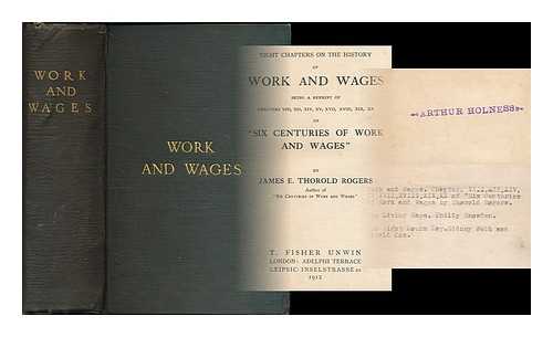 ROGERS, JAMES E. THOROLD (1823-1890) - Eight chapters on the history of work and wages : being a reprint of chapters viii, xii, xiv, xv, xvii, xviii, xix, xx of 'Six centuries of work and wages' [bound with] ; The living wage [bound with] The eight hours day