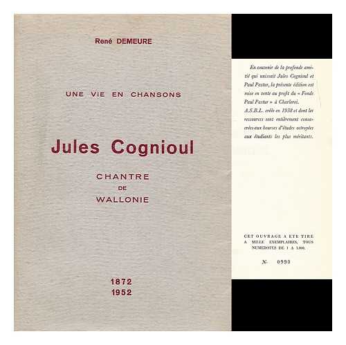 DEMEURE, RENE - Une vie en chansons. Jules Cognioul, chantre de Wallonie, 1872 1952