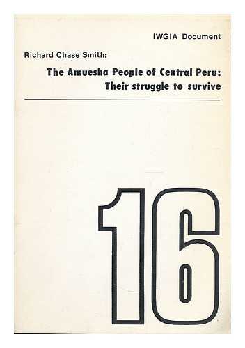 Smith, Richard Chase - The Amuesha people of Central Peru : their struggle to survive / Richard Chase Smith