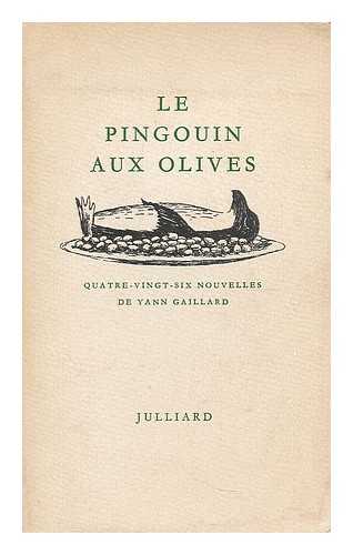 GAILLARD, YANN - Le Pingouin aux olives. Quatre-vingt-six nouvelles  / de Yann Gaillard