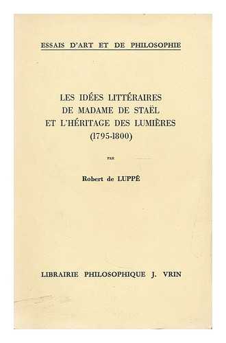 LUPPE, ROBERT DE - Les idees litteraires de Madame de Stael et l'heritage des lumieres (1795-1800)