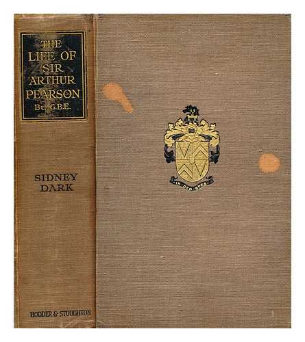 DARK, SIDNEY (1874-1947) - The life of Sir Arthur Pearson