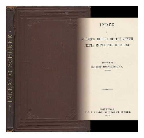 SCHURER, EMIL (1844-1910) ; MACPHERSON, JOHN (1847-1902) - Index to Schurer's History of the Jewish people in the time of Christ / translated by Rev. John MacPherson