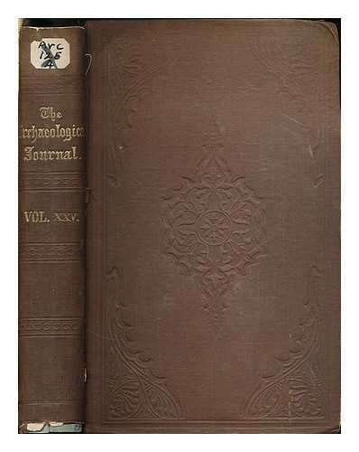 ROYAL ARCHAEOLOGICAL INSTITUTE OF GREAT BRITAIN AND IRELAND (LONDON) - The Archaeological Journal. Pub. under the direction of the central committee of  the Royal Archaeological Institute of Great Britain and Ireland, for the encouragement and prosecution of researches into the arts and monuments of the Early and Middle Ages Volume 25