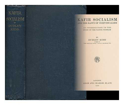 KIDD, DUDLEY - Kafir socialism and the dawn of individualism : an introduction to the study of the native problem