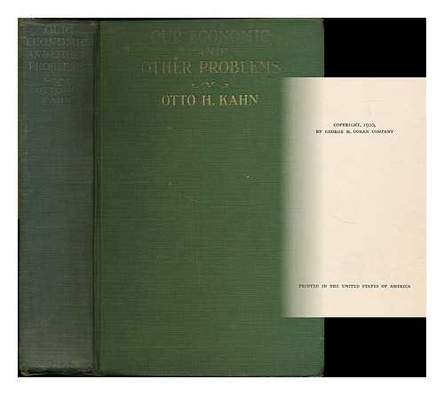 KAHN, OTTO HERMANN (1867-1934) - Our economic and other problems : a financier's point of view