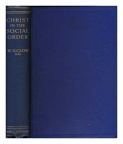 CLOW, W. M. (WILLIAM MACCALLAM), (1853-1930) - Christ in the social order