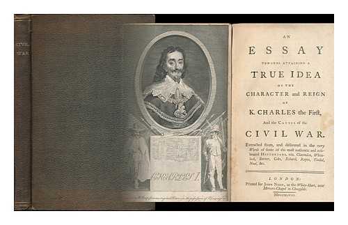 TOWGOOD, MICAIAH, (1700-1792) - An essay towards attaining a true idea of the character and reign of K. Charles the First, and the causes of the civil war ...