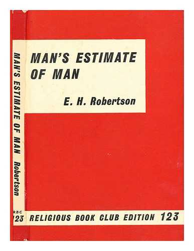 ROBERTSON, EDWIN HANTON - Man's estimate of man / E. H. Robertson
