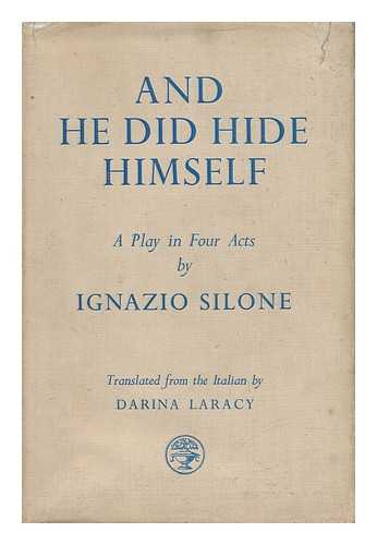 SILONE, IGNAZIO - And He Did Hide Himself : a Play in Four Acts, by Ignazio Silone, Translated Fron the Italian by Darina Laracy