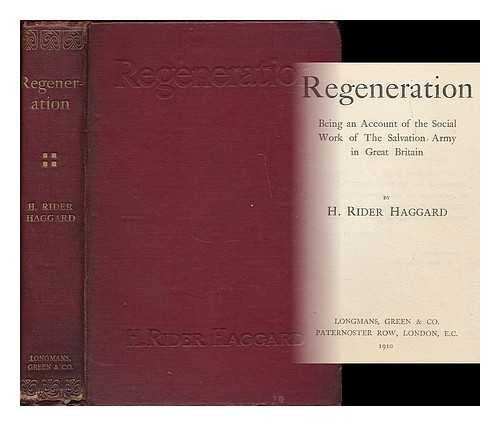 HAGGARD, H. RIDER (HENRY RIDER), (1856-1925) - Regeneration : being an account of the social work of the Salvation Army in Great Britain