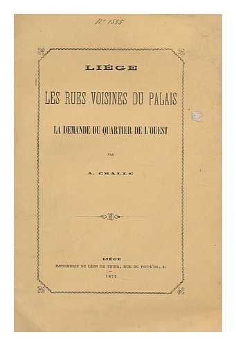 CRALLE, A. - Liege les rues voisines du palais : la demande du quartier de l'Ouest / par A. Cralle