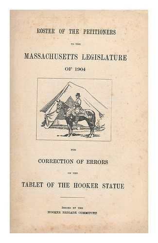 HOOKER BRIGADE COMMITTEE - Roster of the petitioners to the Massachusetts legislature of 1904 for correction of errors on the tablet of the Hooker statue