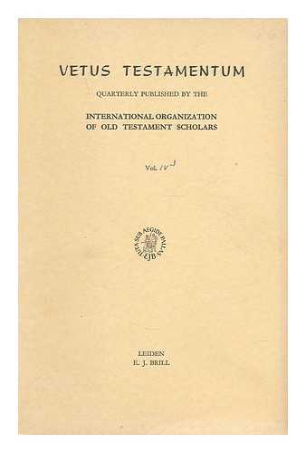 INTERNATIONAL ORGANIZATION OF OLD TESTAMENT SCHOLARS - Vetus Testamentum : Quarterly published by the International Organization of Old Testament Scholars Vol. IV, 3