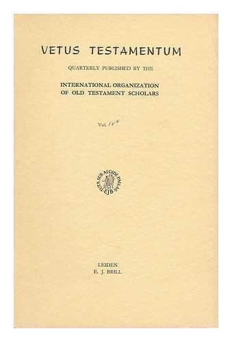 INTERNATIONAL ORGANIZATION OF OLD TESTAMENT SCHOLARS - Vetus Testamentum : Quarterly published by the International Organization of Old Testament Scholars Vol. IV, 4