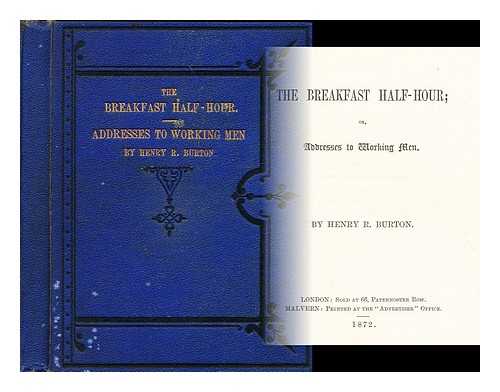 BURTON, HENRY R. - The Breakfast Half-Hour; or, Addresses to working men