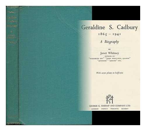 WHITNEY, JANET (1894-) - Geraldine S. Cadbury, 1865-1941 : a biography / Janet Whitney