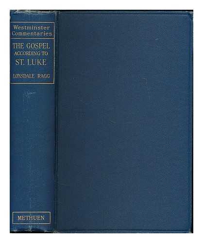 RAGG, LONSDALE (1866-1945) ; [BIBLE. N.T. LUKE. ENGLISH. 1922.] - St Luke / with introduction and notes by Lonsdale Ragg