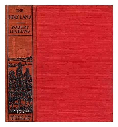 HICHENS, ROBERT SMYTHE (1864-1950) - The Holy Land