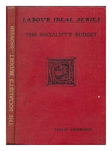 SNOWDEN, PHILIP SNOWDEN, VISCOUNT (1864-1937) - The socialist's budget