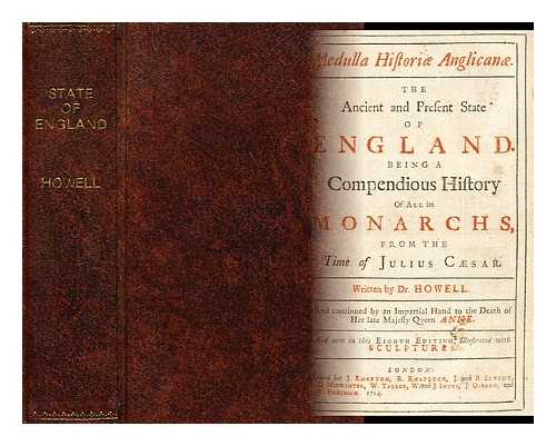 HOWELL, DR. HOWELL, (WILLIAM 1631 OR 2-1683) - Medulla historiae anglicanae : the ancient and present state of England. Being a compendious history of all its monarchs, from the time of Julius Caesar / written by Dr. Howell. And continued by an impartial hand ...