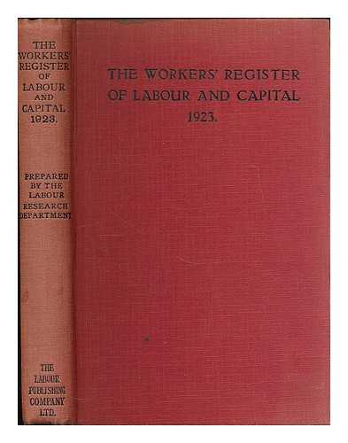 LABOUR RESEARCH DEPARTMENT (LONDON) - The Workers' Register of labour and capital, 1923 / prepared by Labour Research Department