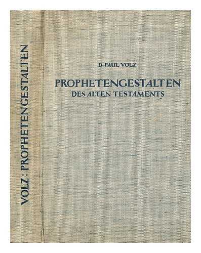 VOLZ, PAUL (1871-1941) - Prophetengestalten des Alten Testaments : Sendung und Botschaft der alttestamentlichen Gotteszeugen / von Paul Volz. Mit 7 Tafeln nach Bildnissen von Michelangelo