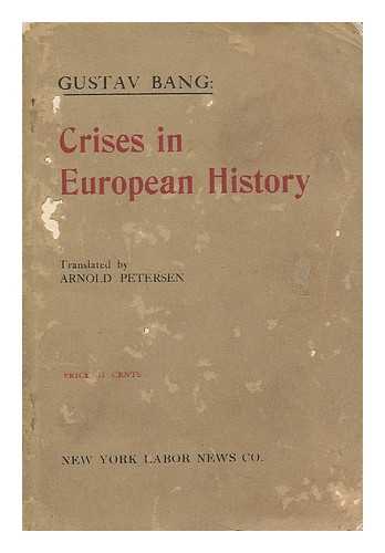 BANG, GUSTAV (1871-1915). PETERSEN, ARNOLD (1885-1976) TR. - Crises in European history