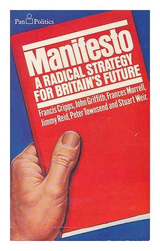 CRIPPS, FRANCIS - Manifesto : a radical strategy for Britain's future / Francis Cripps ... et al.