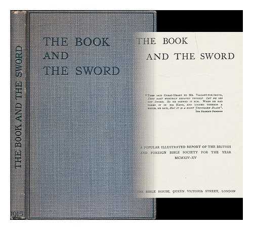 BRITISH AND FOREIGN BIBLE SOCIETY (LONDON) - The book and the sword : a popular illustrated report of the British and Foreign Bible Society for the year MCMXIV-XV