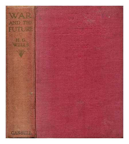 WELLS, H. G. (HERBERT GEORGE) (1866-1946) - War and the future : Italy, France and Britain at war