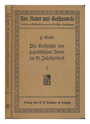 MUCKLE, FRIEDRICH (B. 1883) - Die Geschichte der sozialistischen Ideen im 19. Jahrhundert. Erster Teil: Der rationale Sozialismus / von Friedrich Muckle