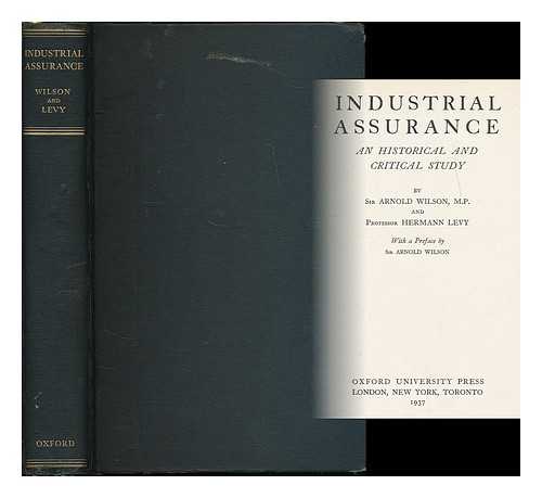 WILSON, ARNOLD TALBOT, SIR (1884-1940) - Industrial assurance : an historical and critical study