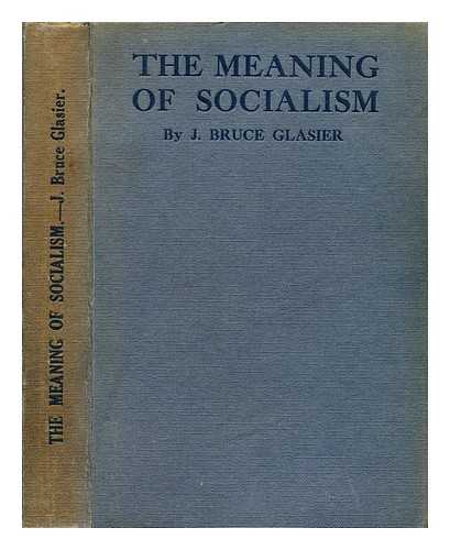 GLASIER, JOHN BRUCE (1859-1920) - The meaning of socialism