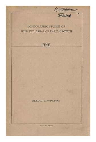 MILBANK MEMORIAL FUND. NOTESTEIN, FRANK WALLACE (1902-) - Demographic studies of selected areas of rapid growth