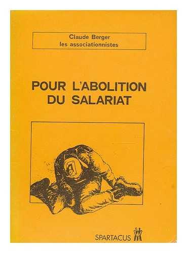 BERGER, CLAUDE (1956-) - Pour l'abolition du salariat : extraits et projet de rassemblement du groupe. Ouvrier-Paysan de la region de Roanne