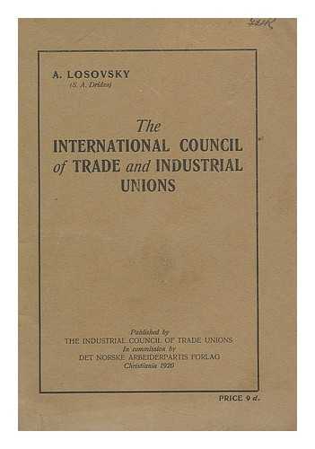 LOSOVSKY, A. - The Innternational Council of Trade and Industrial Unions / A. Losovsky (S.A. Dridzo)