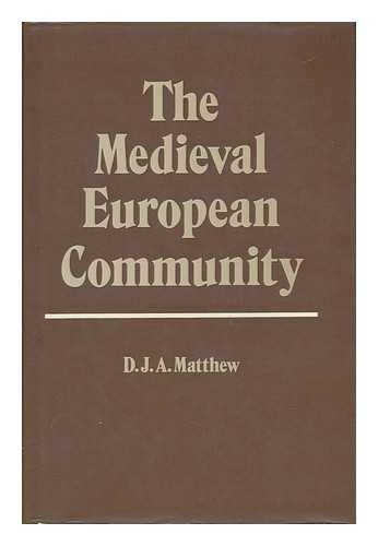 MATTHEW, DONALD (1930-) - The Medieval European Community / [By] Donald Matthew
