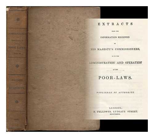 POOR LAW COMMISSIONERS (GREAT BRITAIN) - Extracts from the information received by His Majesty's Commissioners as to the administration and operation of the poor laws / published by authority