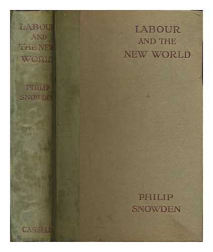 SNOWDEN, PHILIP SNOWDEN, VISCOUNT, (1864-1937) - Labour and the new world