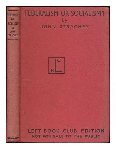 STRACHEY, JOHN (1901-1963) - Federalism or socialism?