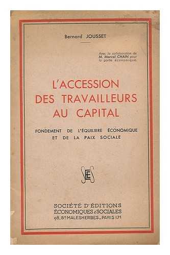 JOUSSET, BERNARD - L'accession des travailleurs au capital : fondement de l'equilibre economique et de la paix