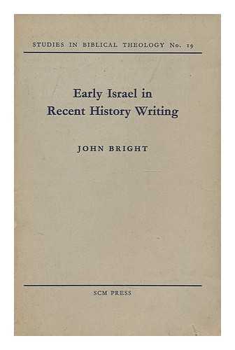 BRIGHT, JOHN (1908-) - Early Israel in recent history writing
