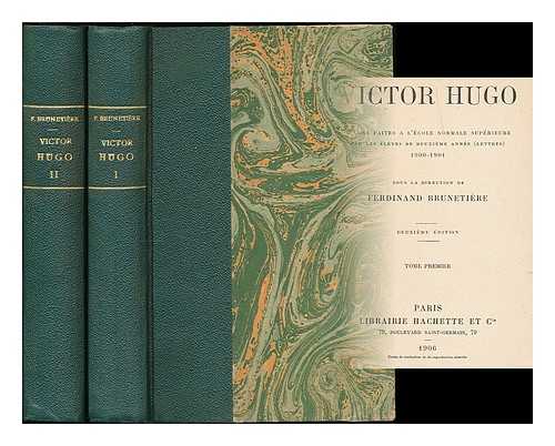 BRUNETIRE, FERDINAND (1849-1906) - Victor Hugo : lecons faites  l'cole normale suprieure par les lves de deuxime anne (lettres), 1900-1901 / sous la direction de Ferdinand Brunetire - [Complete in 2 volumes]