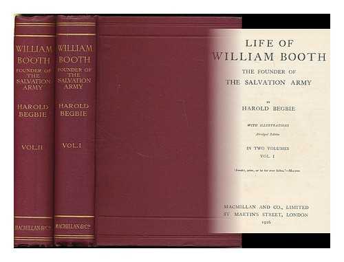 BEGBIE, HAROLD (1871-1929) - Life of William Booth, the founder of the Salvation Army - [Complete in 2 volumes]